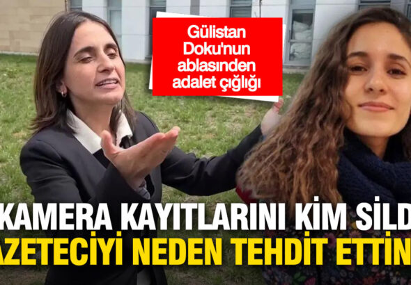 gulistan-dokunun-ablasi-kamera-kayitlarini-kim-sildi-gazeteciyi-neden-tehdit-etiniz-Udr2ifGM