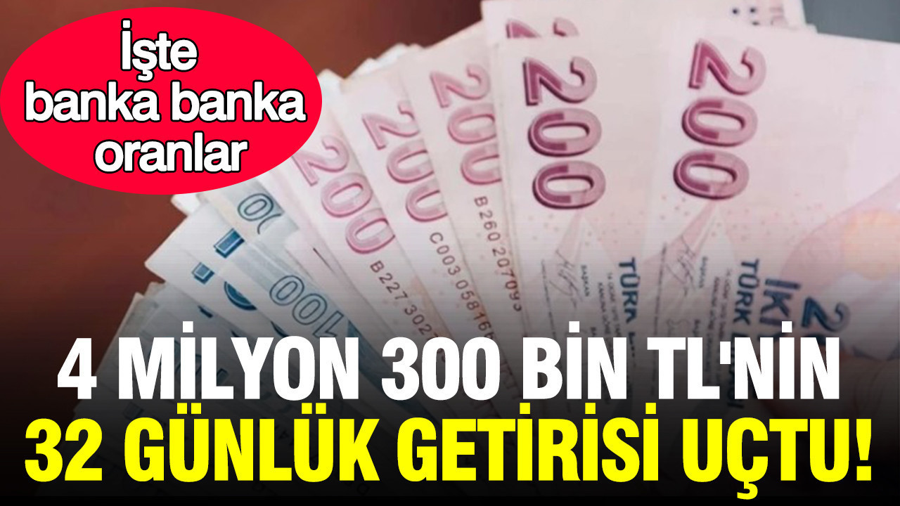 4 milyon 300 bin tlnin 32 gunluk mevduat getirisi uctu iste banka banka oranlar gnSn8I9x